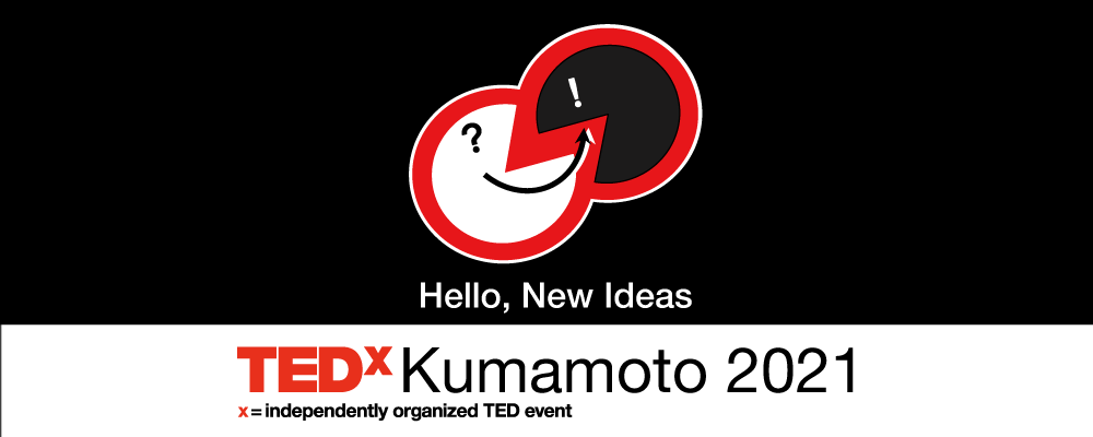 TEDxKumamoto 2021  Hello, New Ideas
